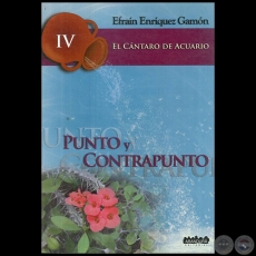 PUNTO Y CONTRAPUNTO - El Cántaro de Acuario IV - Por EFRAÍN ENRÍQUEZ GAMÓN - Año 2009